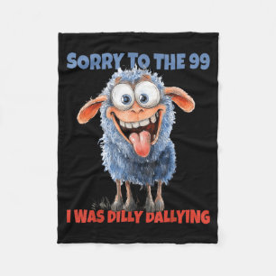 Sorry To The 99 Was Dilly Dallying Christian Sheep Fleece Blanket