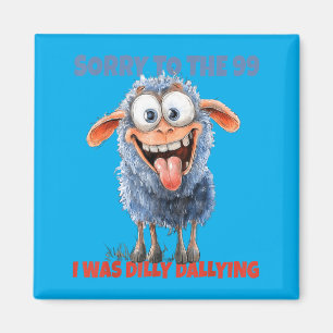 Sorry To The 99 Was Dilly Dallying Christian Sheep Magnet