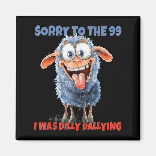 Sorry To The 99 Was Dilly Dallying Christian Sheep Magnet