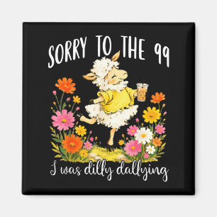 Sorry To The 99 Was Dilly Dallying Christian Sheep Magnet