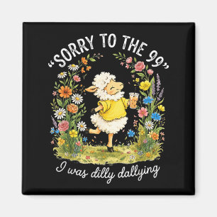 Sorry To The 99 Was Dilly Dallying Christian Sheep Magnet