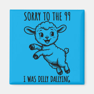 Sorry To The 99 Was Dilly Dallying Christian Sheep Magnet