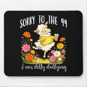 Sorry To The 99 Was Dilly Dallying Christian Sheep Mouse Pad