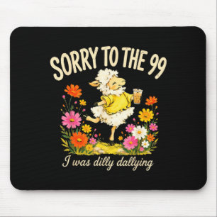 Sorry To The 99 Was Dilly Dallying Christian Sheep Mouse Pad