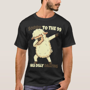 Sorry To The 99 Was Dilly Dallying Christian Sheep T-Shirt