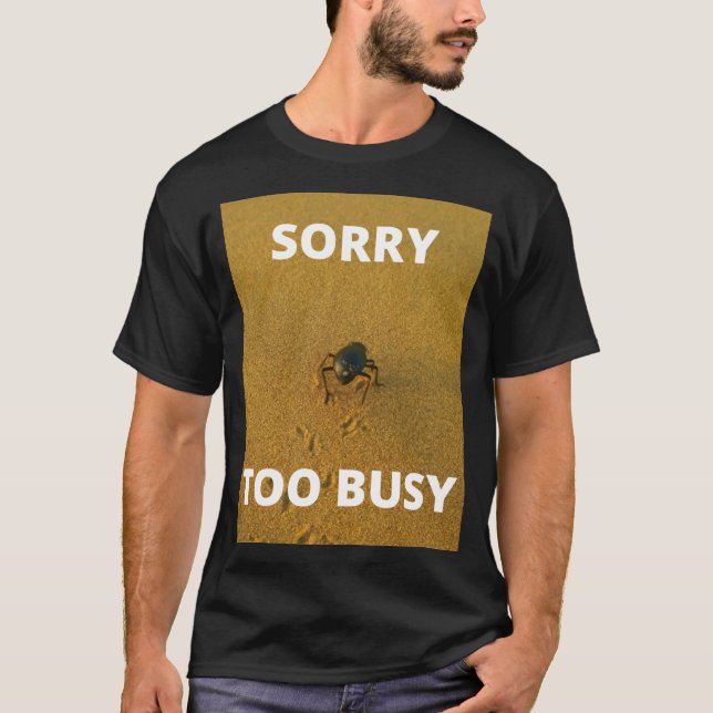 Sorry Too Busy T-Shirt (Front)