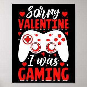 Sorry Valentine I Was Gaming Funny Valentine Day V Poster