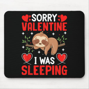 Sorry Valentine I Was Sleeping Funny Valentine Boy Mouse Pad