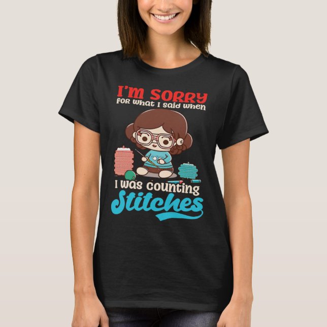 Sorry Was Counting Stitches Crocheting T-Shirt (Front)