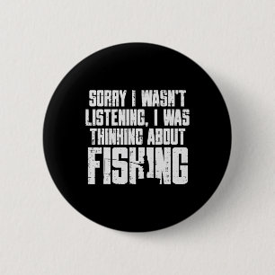 Sorry Wasnt Listening Thinking Fishing Funny Fishe 6 Cm Round Badge