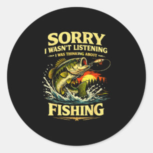 Sorry wasn't listening was thinking about fishing classic round sticker