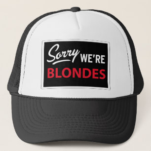 Sorry We Are BLONDES Trucker Hat