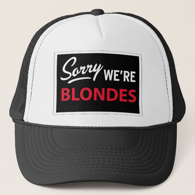 Sorry We Are BLONDES Trucker Hat (Front)