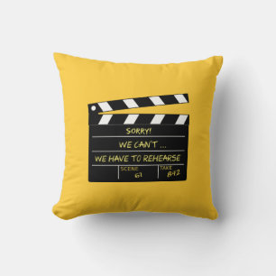 Sorry! We Can't ... We have to rehearse Cushion
