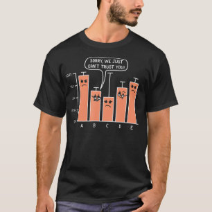 Sorry We Just Cant Trust You Data Science Analytic T-Shirt