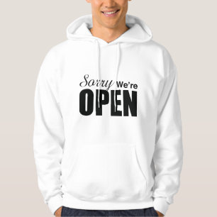 Sorry We’re Open Hoodie