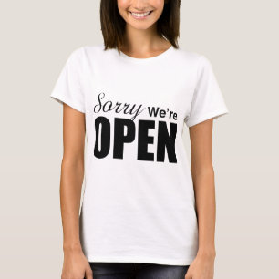 Sorry We’re Open T-Shirt