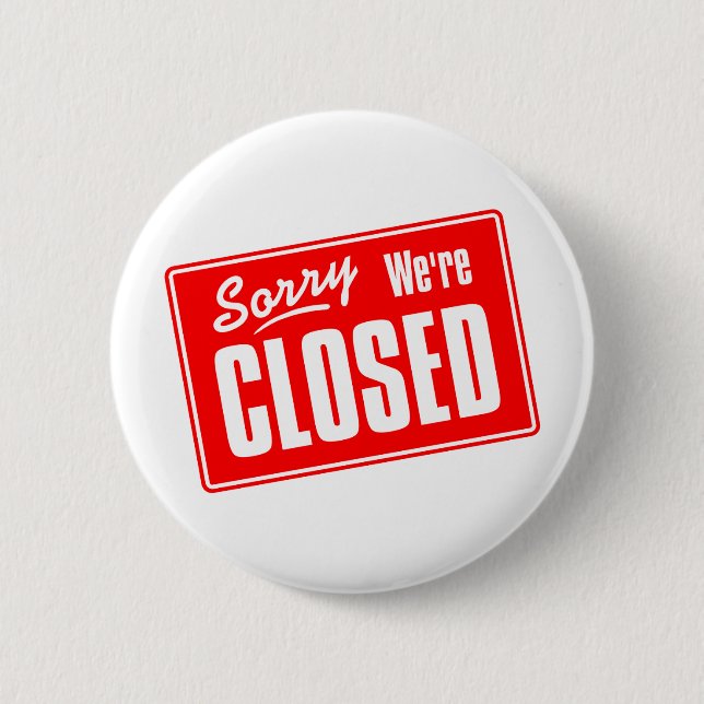 Sorry, We're Closed 6 Cm Round Badge (Front)