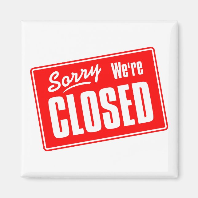Sorry, We're Closed Magnet (Front)