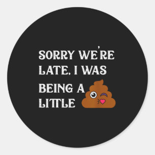 Sorry We're Late I Was Being A Little Funny Kids T Classic Round Sticker