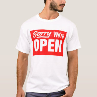 Sorry We're Open T-Shirt