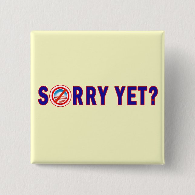 Sorry Yet? Anti Obama Products 15 Cm Square Badge (Front)