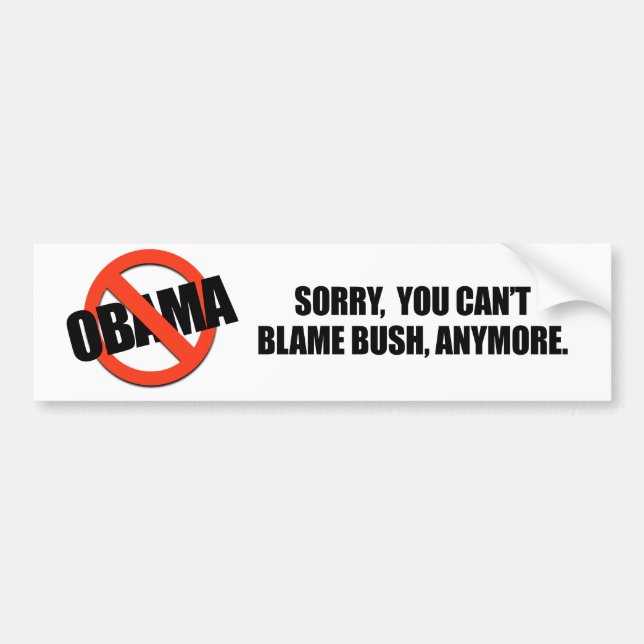 SORRY YOU CANT BLAME BUSH ANYMORE BUMPER STICKER (Front)