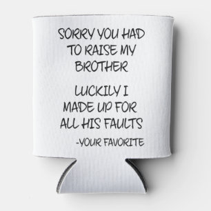 Sorry You Had To Raise My Brother - Your Favourite Can Cooler