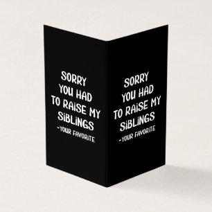 Sorry You Had To Raise My Sibings - Your Favourite