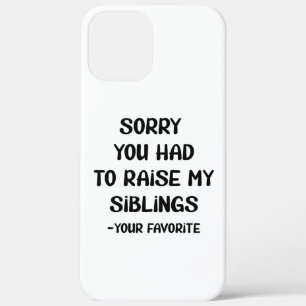 Sorry You Had To Raise My Sibings - Your Favourite iPhone 12 Pro Max Case