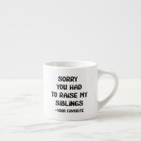 Sorry You Had To Raise My Sibings - Your Favourite