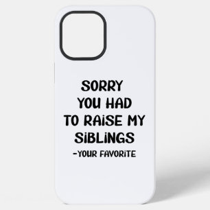 Sorry You Had To Raise My Sibings - Your Favourite iPhone 12 Pro Max Case