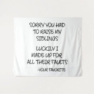 Sorry You Had To Raise My Sibings - Your Favourite Tapestry