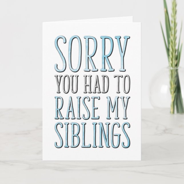 Sorry You Had To Raise My Siblings, Father's Day Card (Front)