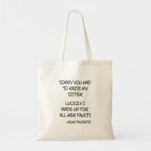 Sorry You Had To Raise My Sister - Your Favourite Tote Bag