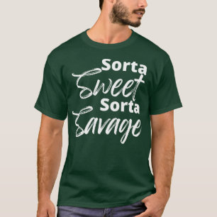 Sorta Sweet Sorta Savage Funny Sarcastic Quote 1 T-Shirt