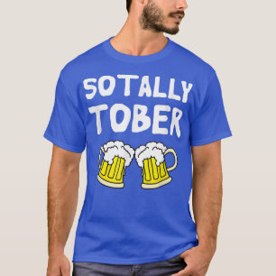 Sotally Tober Beer Funny Beer Drinkers  T-Shirt