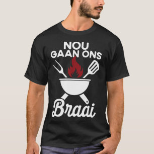 Soth African Bbq Nou Gaan Ons Braai South Africa  T-Shirt