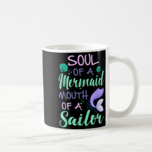 Soul Of A Marmaid Mouth Of A Sailor - Funny Mermai Coffee Mug