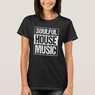 Soulful House Music Deep House Rave Edm Festival T-Shirt