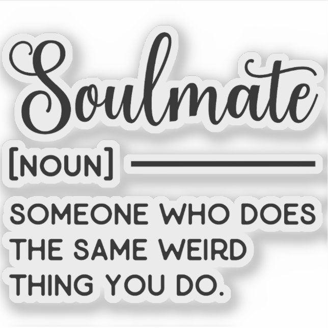 Soulmate Someone Who Does The Same Weird Thing You (Front)