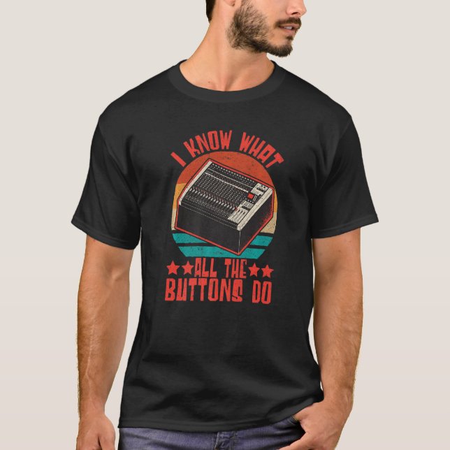Sound Engineer I Know What All The Buttons Do Audi T-Shirt (Front)