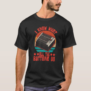 Sound Engineer I Know What All The Buttons Do Audi T-Shirt