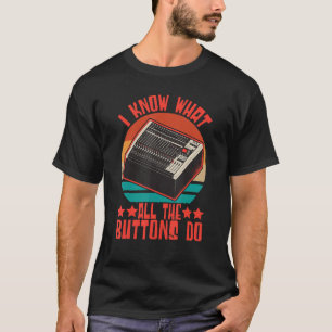 Sound Engineer I Know What All The Buttons Do Audi T-Shirt