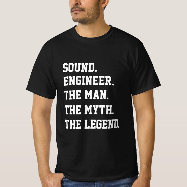 Sound Engineer The Man The Myth The Legend  T-Shirt (Front)