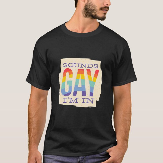 Sound Gay I`m In     LGBTQ Pride Rainbow T-Shirt (Front)