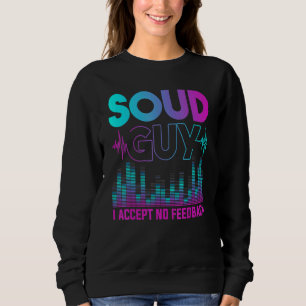 Sound Guy Accept No Feedback Audio Engineer Mixing Sweatshirt