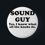 Sound Guy Yes I know what all the Knobs do 6 Cm Round Badge<br><div class="desc">Great Sound Guy Yes I Know what all the Knobs do products.</div>