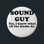 Sound Guy Yes I know what all the Knobs do 6 Cm Round Badge<br><div class="desc">Great Sound Guy Yes I Know what all the Knobs do products.</div>