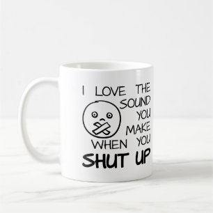 Sound of Shut Up Funny Mug